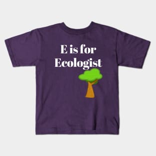 E is for Ecologist Kids T-Shirt